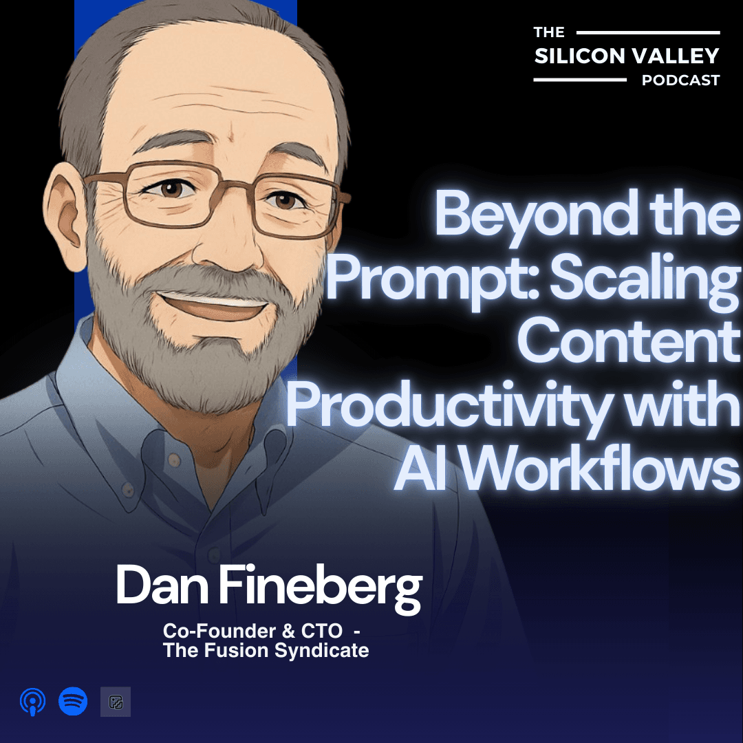 Ep 279 Beyond the Prompt: Scaling Content Productivity with AI Workflows with Dan Fineberg - The Silicon Valley Podcast cover