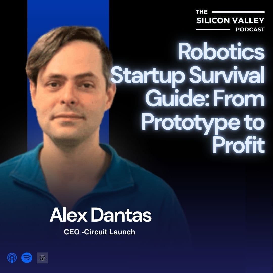 Ep 278 Robotics Startup Survival Guide: From Prototype to Profit with Alex Dantas (Circuit Launch) - The Silicon Valley Podcast cover