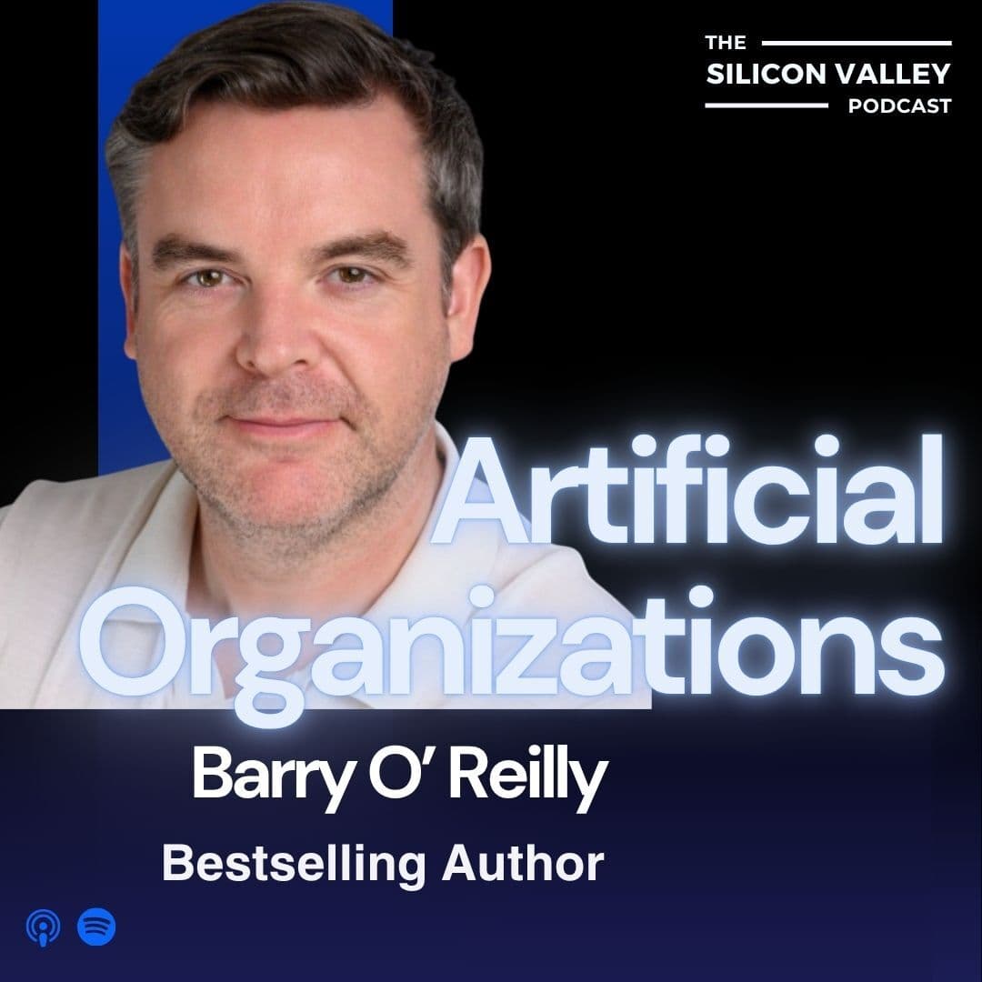 Ep 282 Artificial Organizations  with Barry O'Reilly — The Silicon Valley Podcast cover