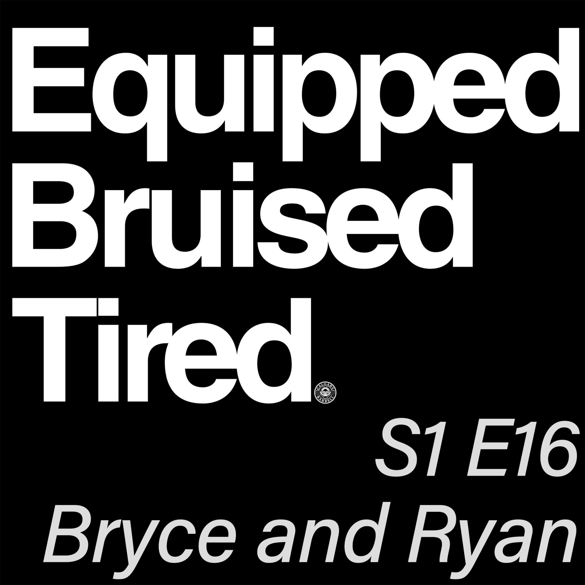 S1 E16 -Bryce and Ryan Chat - Equipped Bruised Tired Podcast cover