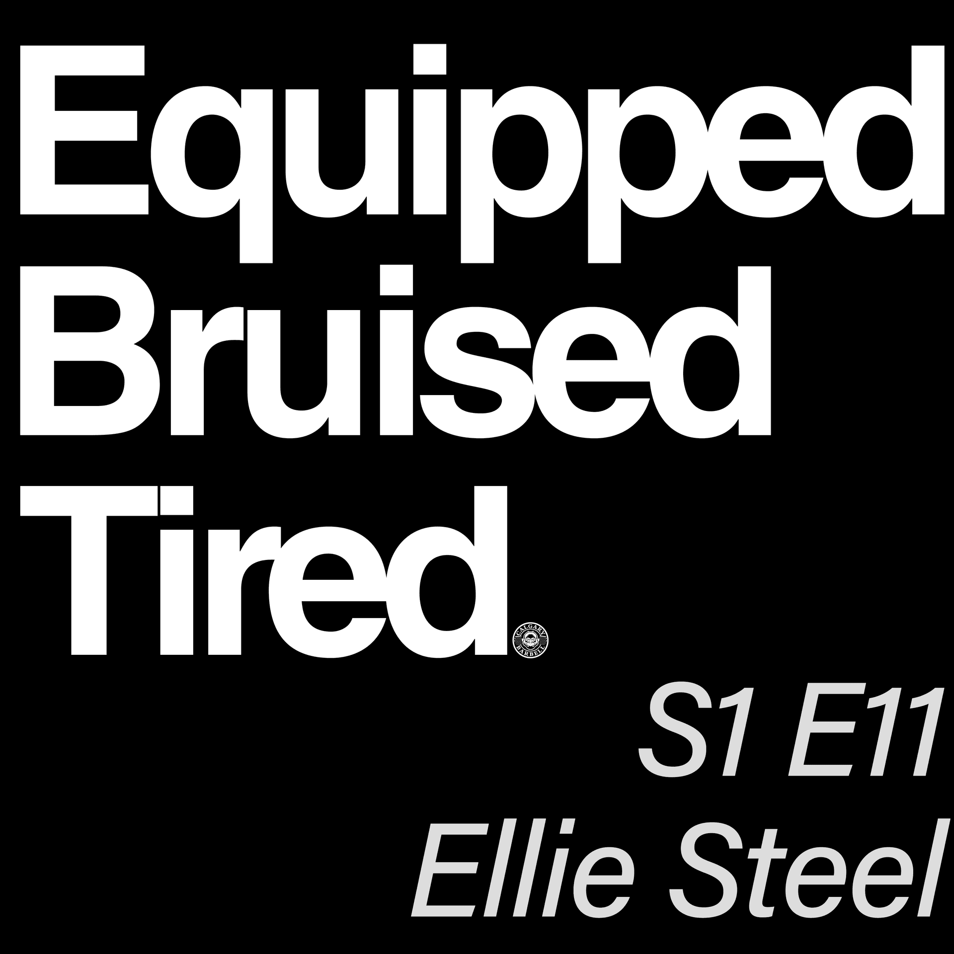 S1 E11 - Ellie Steel - Equipped Bruised Tired Podcast cover