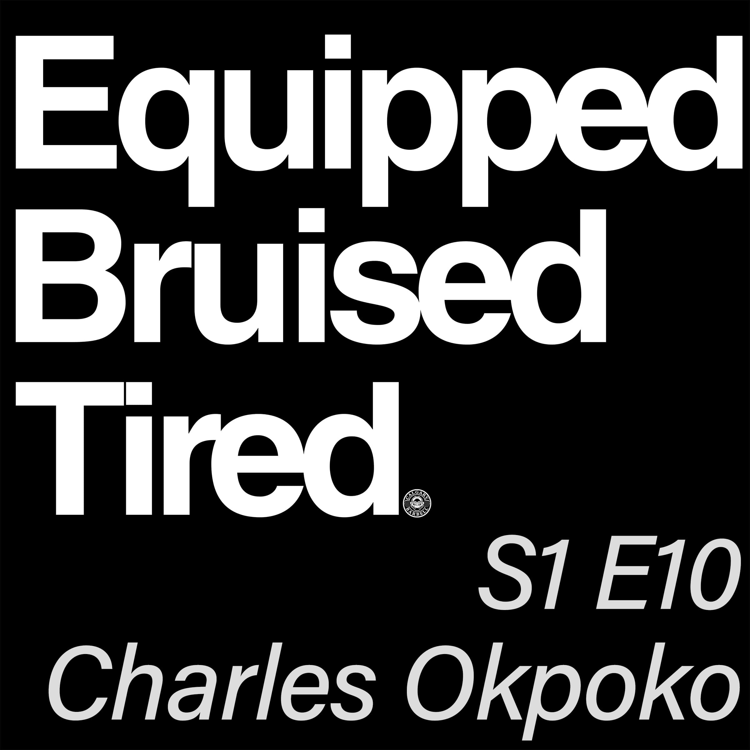 S1 E10 - Charles Okpoko - Equipped Bruised Tired Podcast cover