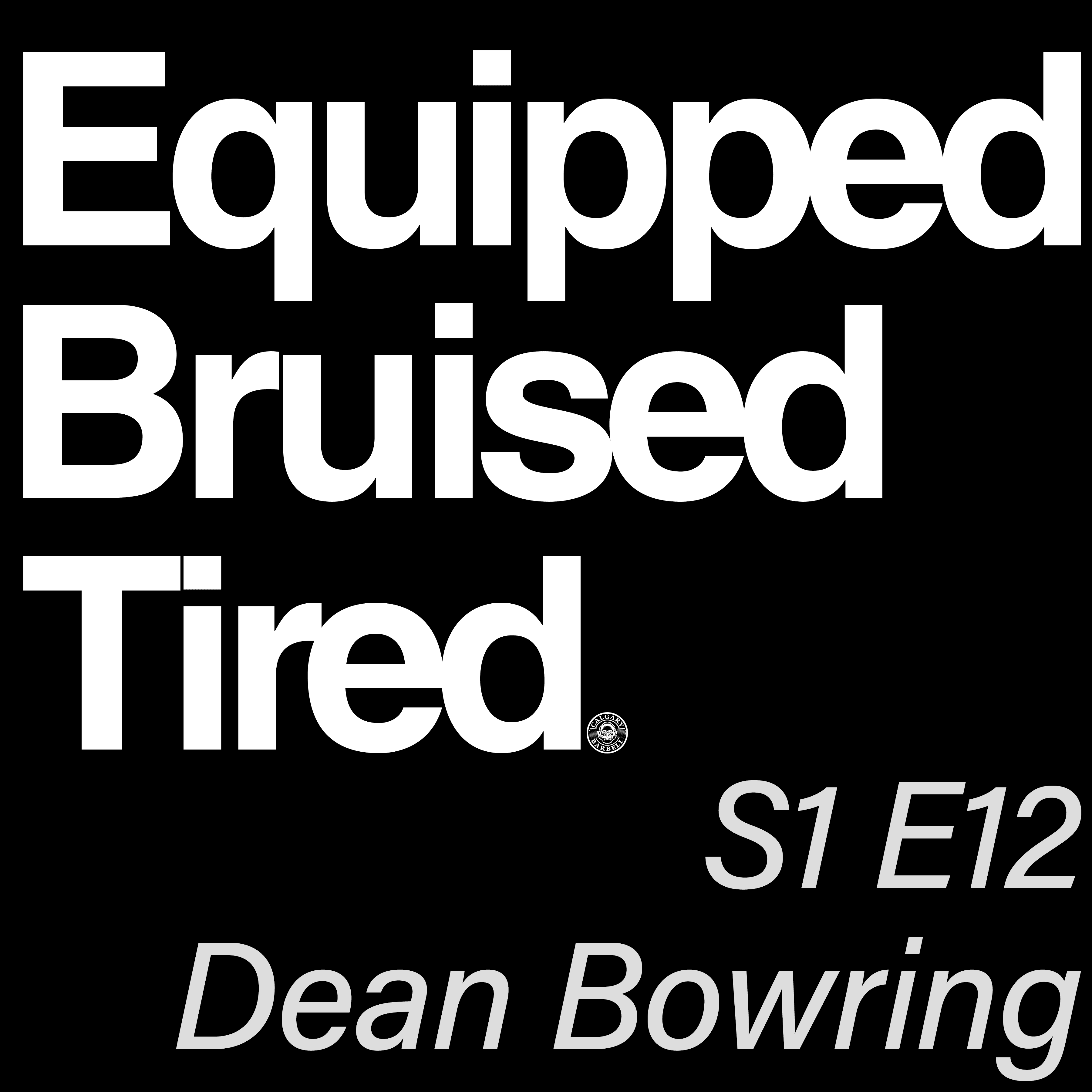 S1 E12 - Dean Bowring - Equipped Bruised Tired Podcast cover