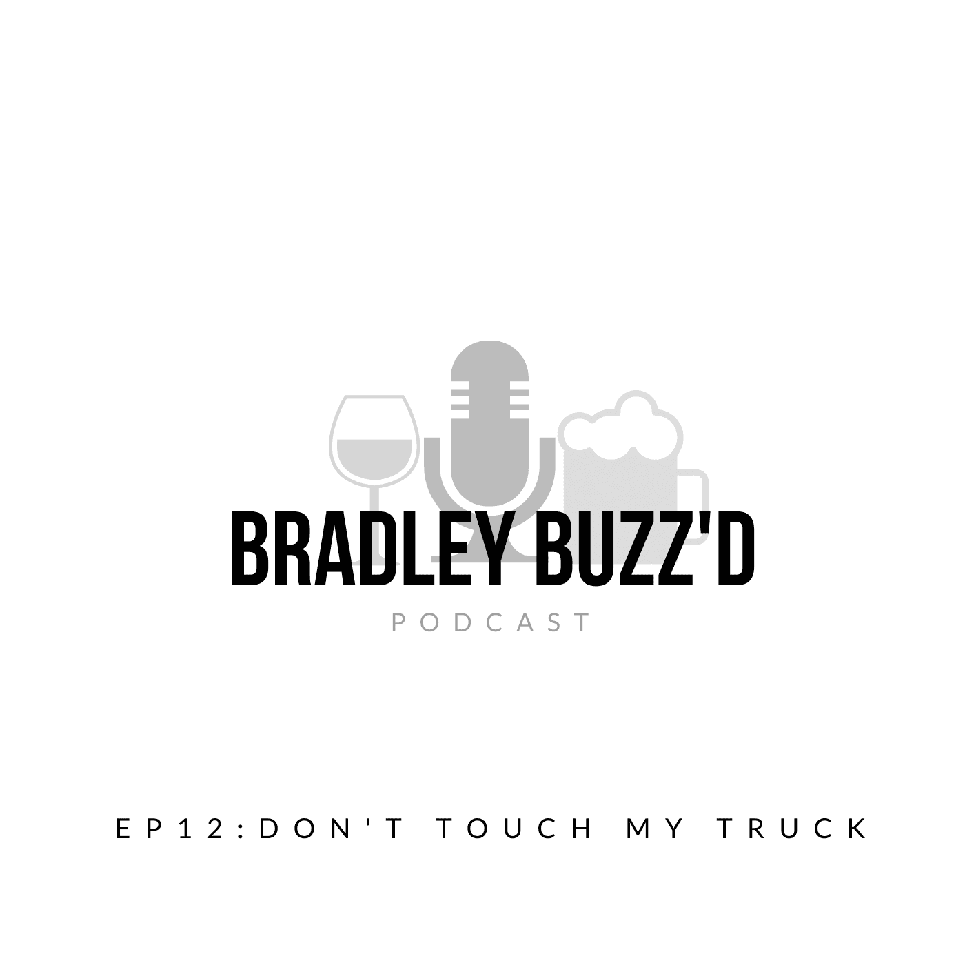 EP: 12 "Don't Touch My Truck" - BRADLEY BUZZ'D cover