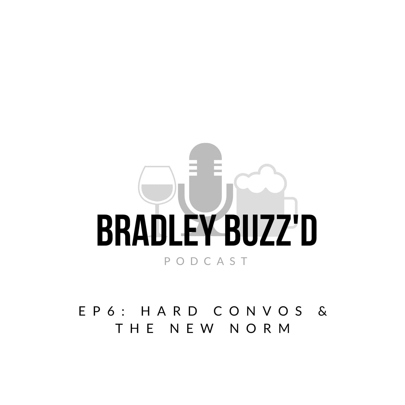 EP 6: Hard Convos & The New Norm - BRADLEY BUZZ'D cover