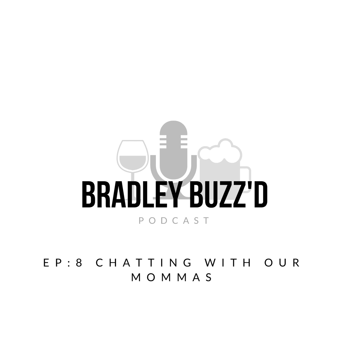 EP: 8 Chatting with our mommas. - BRADLEY BUZZ'D cover