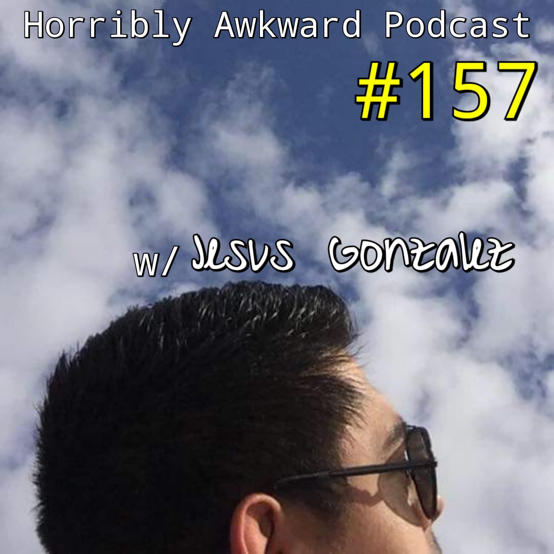 #157- Jesus Gonzalez (Horrible Gamers Podcast) - Horribly Awkward cover
