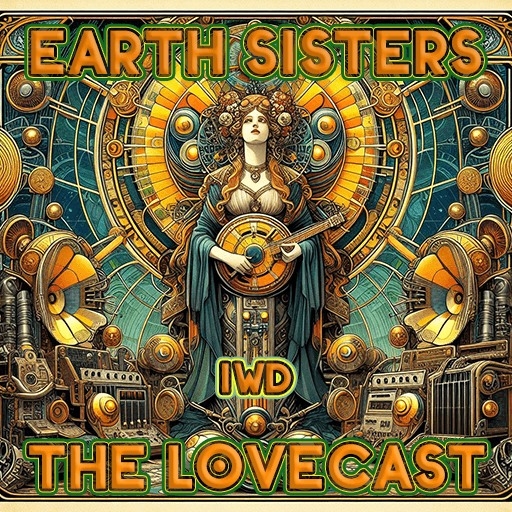 March 7 2026 - The Lovecast with Dave O Rama - CIUT FM - Earth Sisters — The Lovecast cover