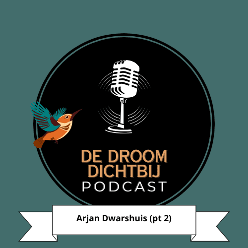 De Droom Dichtbij - Arjan Dwarshuis (deel 2) - Dromen is voor Volwassenen - De Podcast cover
