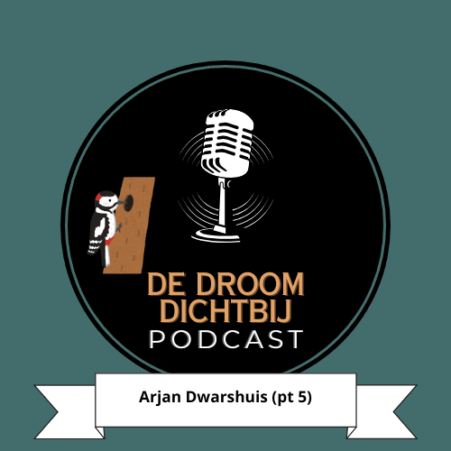 De Droom Dichtbij - Arjan Dwarshuis (deel 5) - Dromen is voor Volwassenen - De Podcast cover