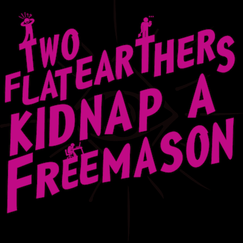 BONUS: Two Flat Earthers Kidnap A Freemason from Good Pointe Podcasts - The Vanishing Act cover