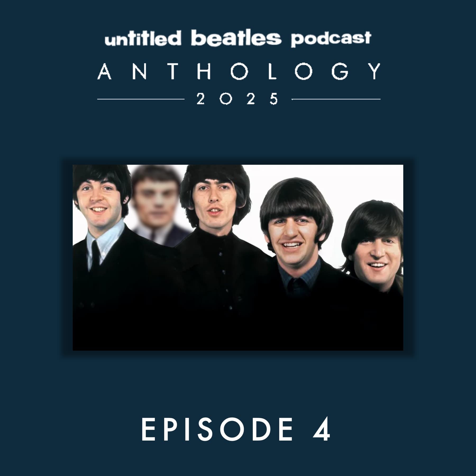 Anthology 2025 Episode 4 - Untitled Beatles Podcast cover