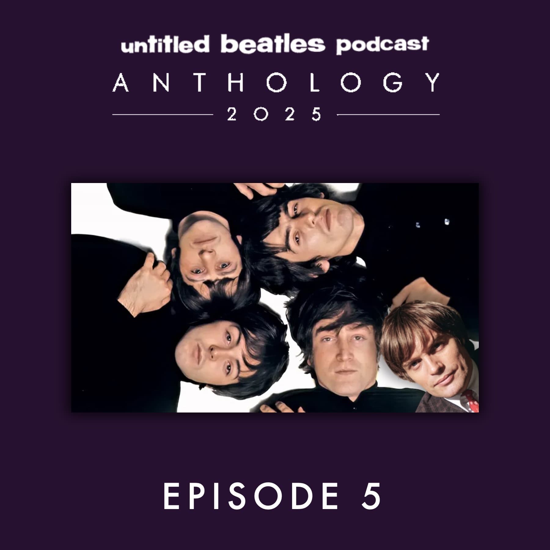 Anthology 2025 Episode 5 - Untitled Beatles Podcast cover