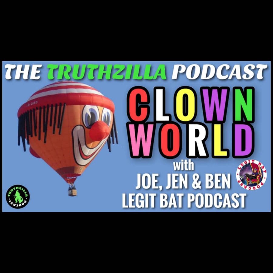 Truthzilla #117 - Clown World with Legit Bat Podcast - Joe, Jen & Ben - The Truthzilla Podcast cover