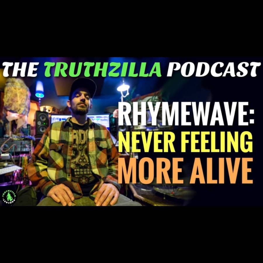 Truthzilla #120 - Rhymewave - Never Feeling More Alive - The Truthzilla Podcast cover