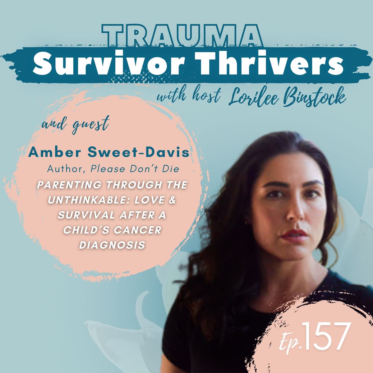 Parenting Through the Unthinkable: Love & Survival After A Child’s Cancer Diagnosis - A Trauma Survivor Thriver’s Podcast cover