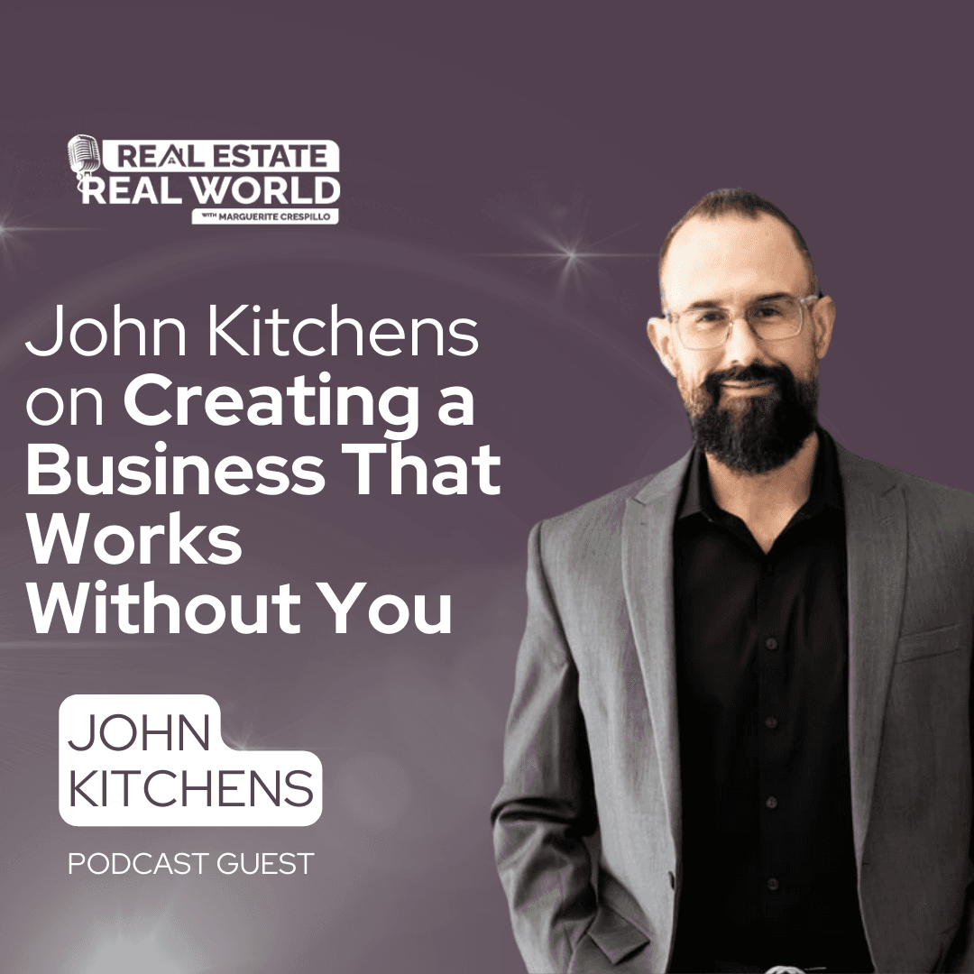 John Kitchens on Creating a Business That Works Without You - Real Estate Real World cover