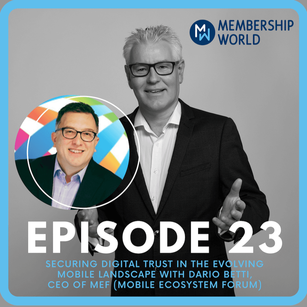 Securing Digital Trust in the Evolving Mobile Landscape with Dario Betti, CEO of MEF. - Membership World Podcast cover