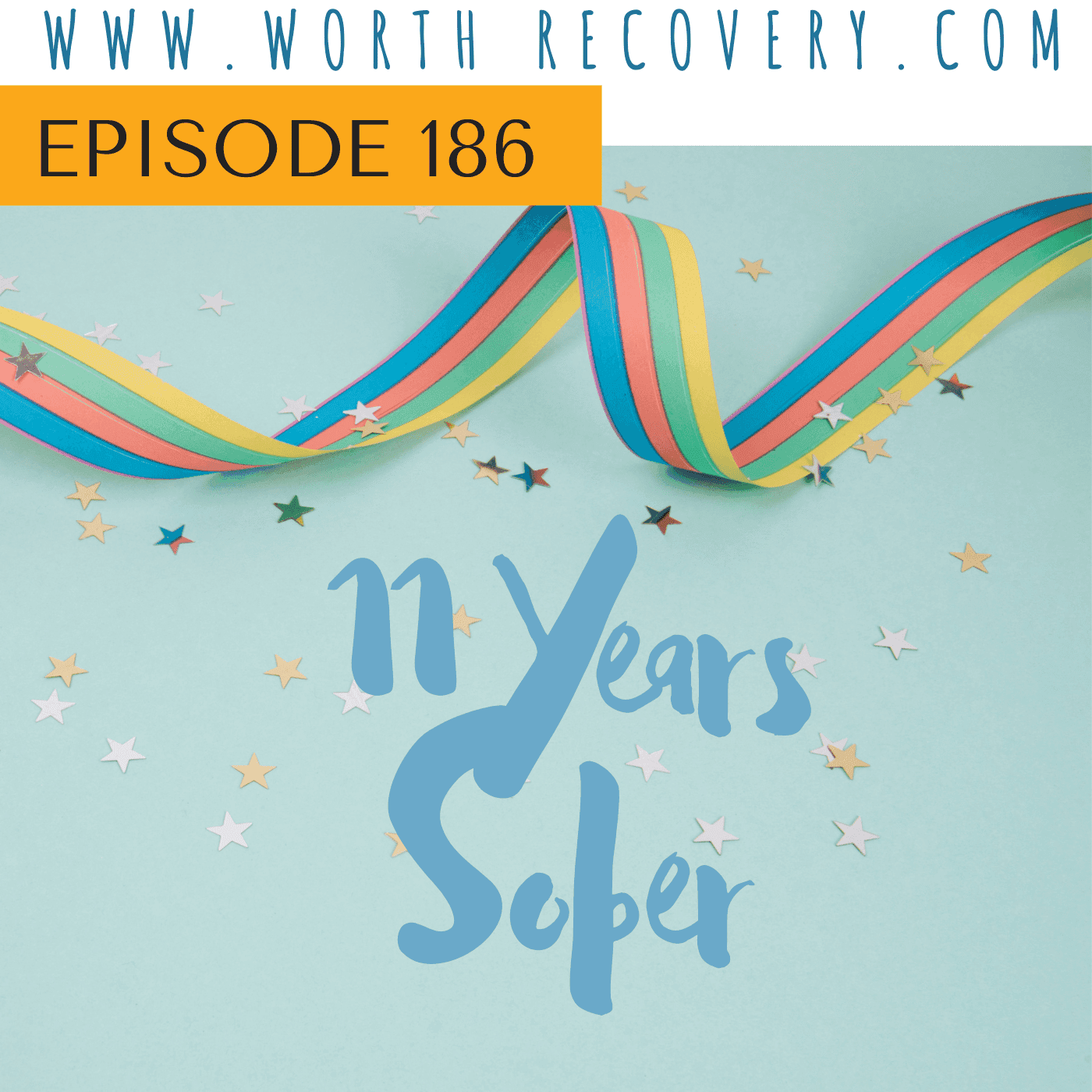 Episode 186:  11 Years Sober - Worth Recovery cover