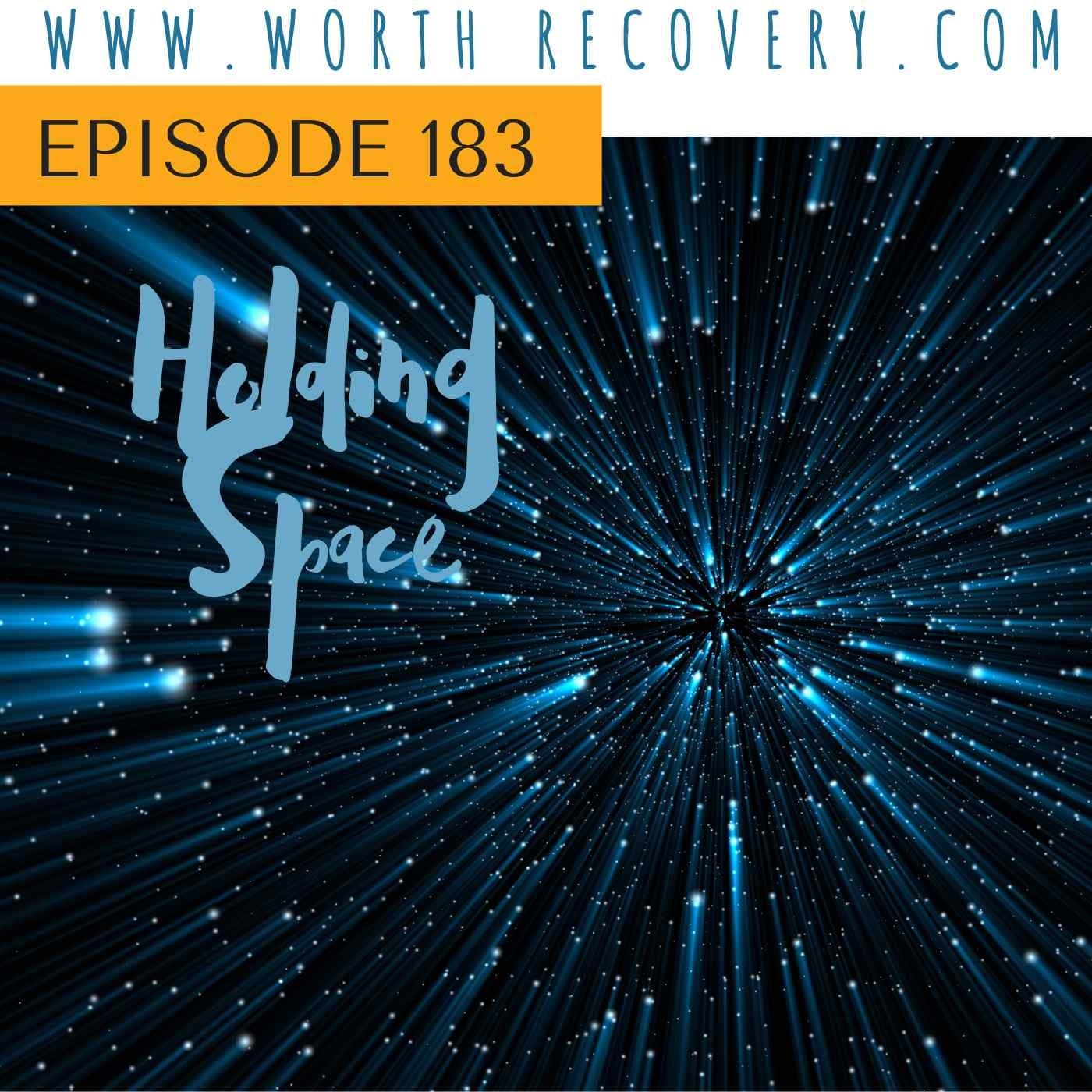 Episode 183:  Holding Space - Worth Recovery cover