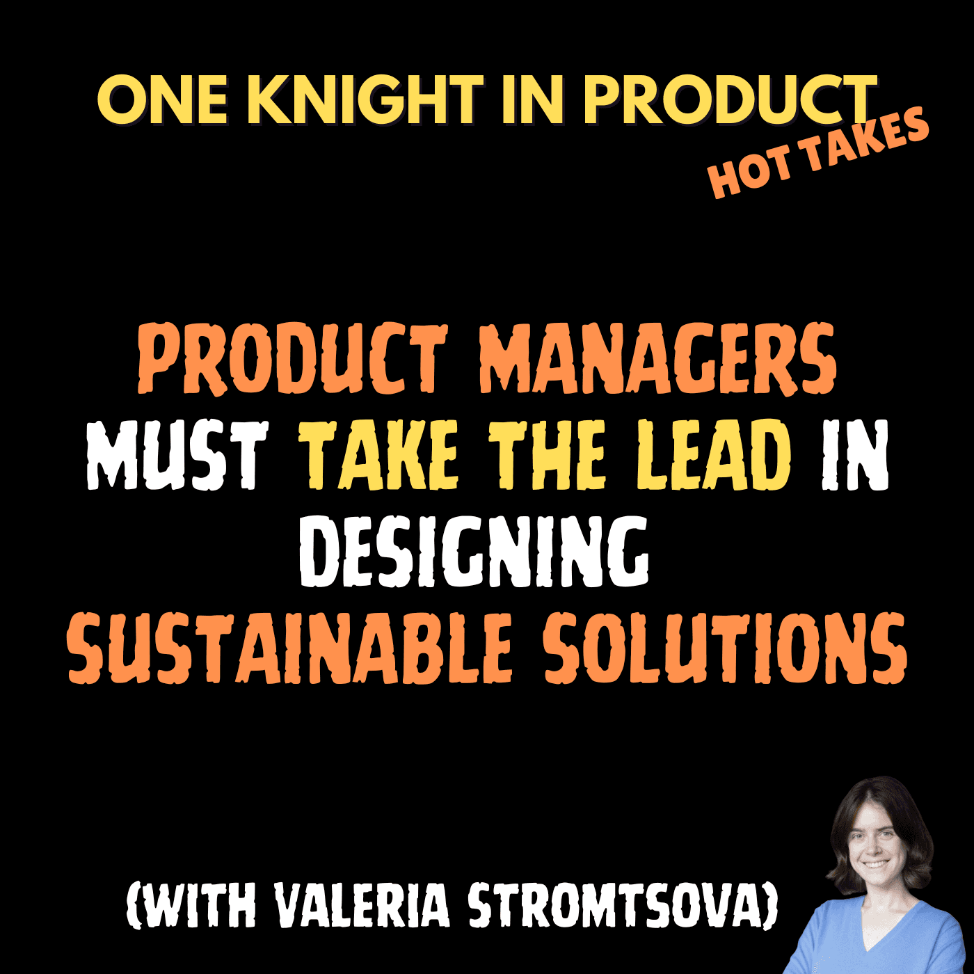 Valeria Stromtsova's Hot Take - Product Managers Must Take The Lead in Designing Sustainable Solutions (with Valeria Stromtsova, Product Manager @ Treeapp) — One Knight in Product cover