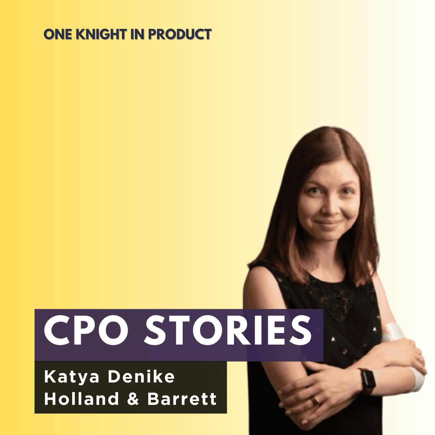 CPO Stories: Katya Denike - Holland & Barrett - One Knight in Product cover