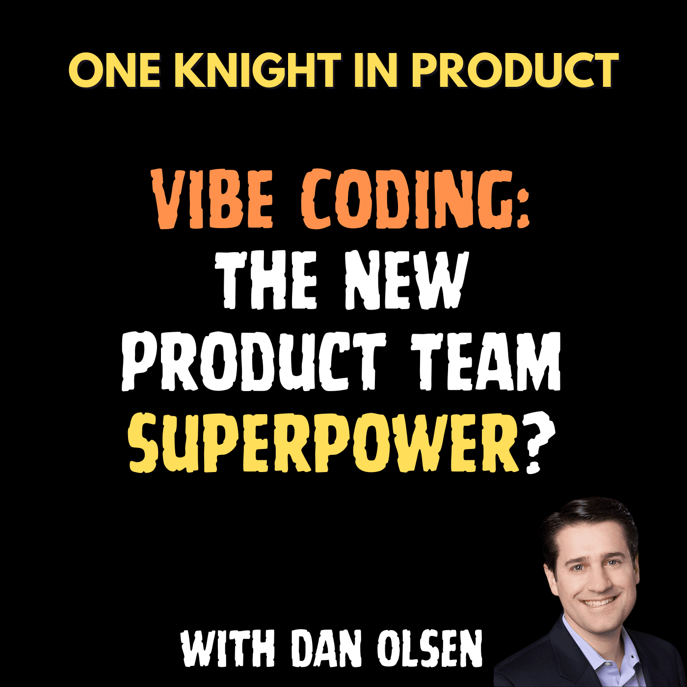 Dan Olsen - Vibe Coding: The New Product Team Superpower? (with Dan Olsen, Product Management Trainer and Author “The Lean Product Playbook“) - One Knight in Product cover