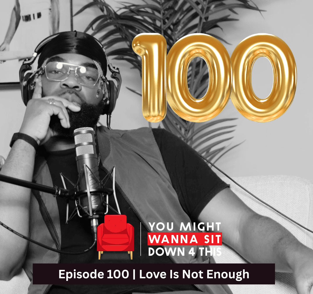 Episode 100 | "Love Is Not Enough" (DJXP feat. Trivelle Simpson & EverythingOShauN) - You Might Wanna Sit Down 4 This cover