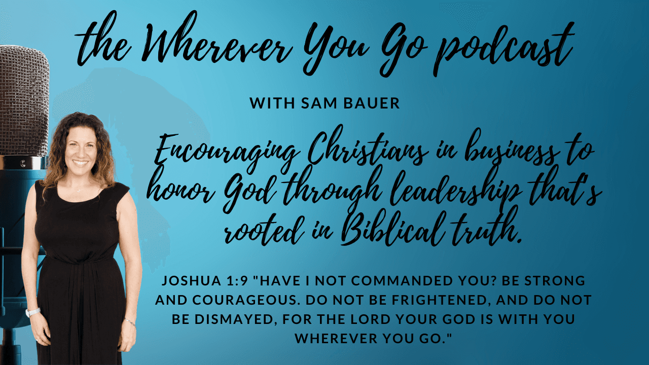 Episode 62: Building a Christ centered Business Part 1 - The Wherever You Go Podcast with Sam Bauer cover
