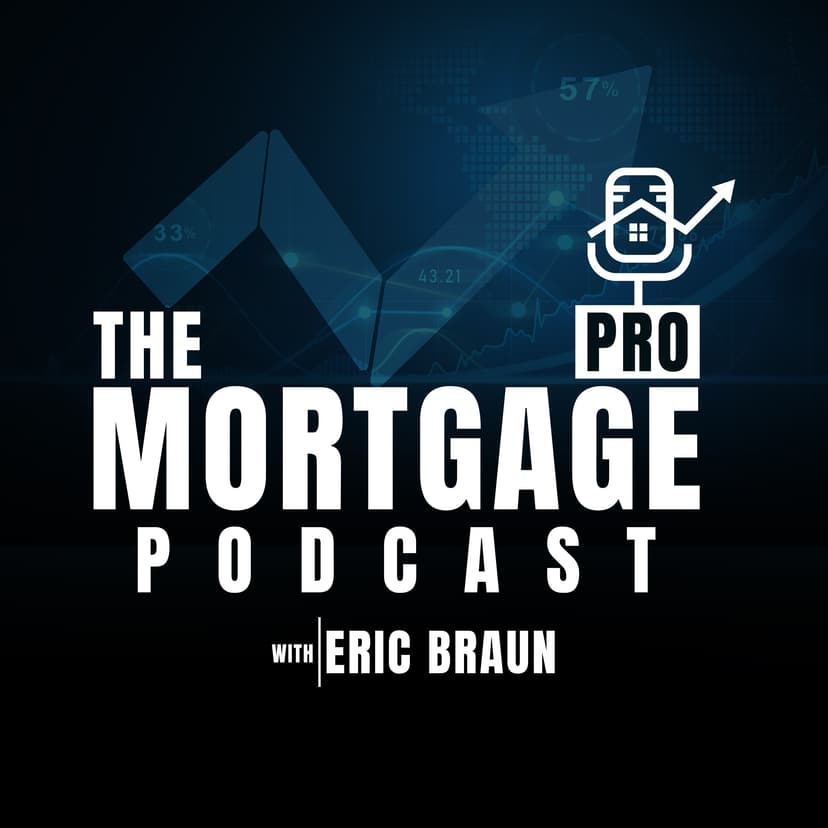 The Mortgage Pro Podcast with Eric Braun cover