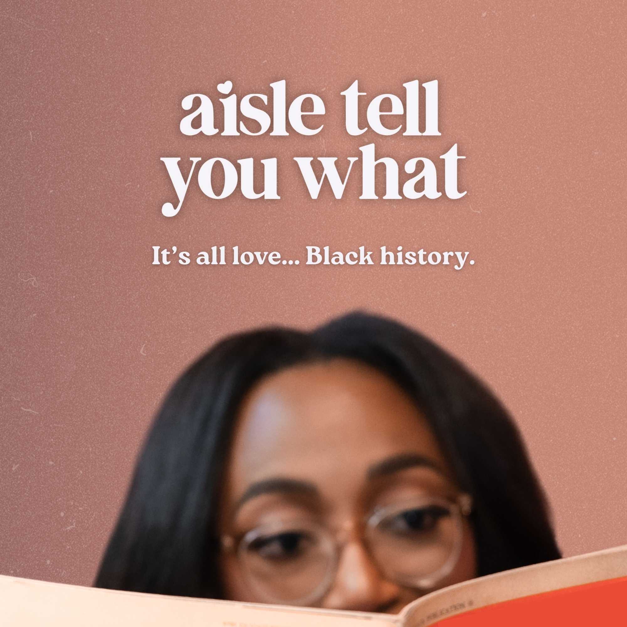 Aisle Tell You What • Love Black History cover