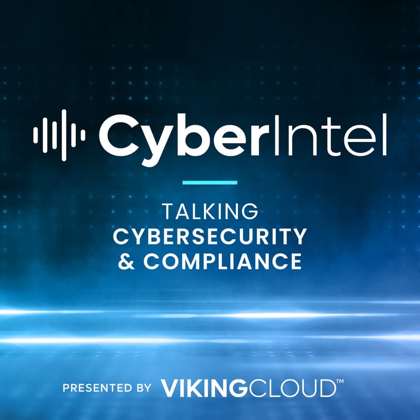CyberIntel - Talking Cybersecurity and Compliance (Presented by VikingCloud) cover