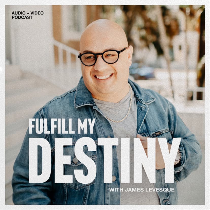 Fulfill my Destiny Podcast with James Levesque cover