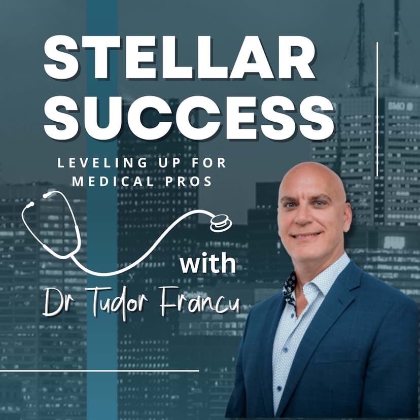 STELLAR SUCCESS: Leveling Up For Medical Pros with Dr. Tudor Francu cover
