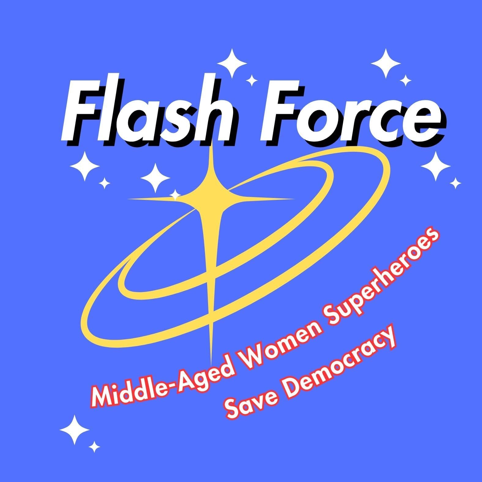 FLASH FORCE!  Middle-Aged Women Superheroes Save Democracy cover