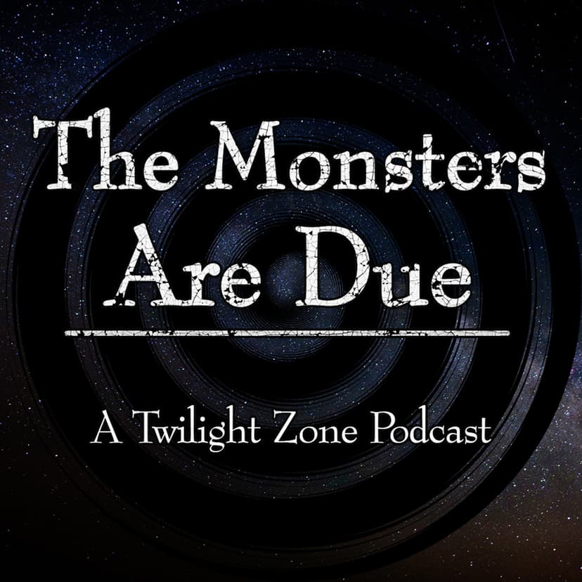 The Monsters Are Due - A Twilight Zone Podcast cover