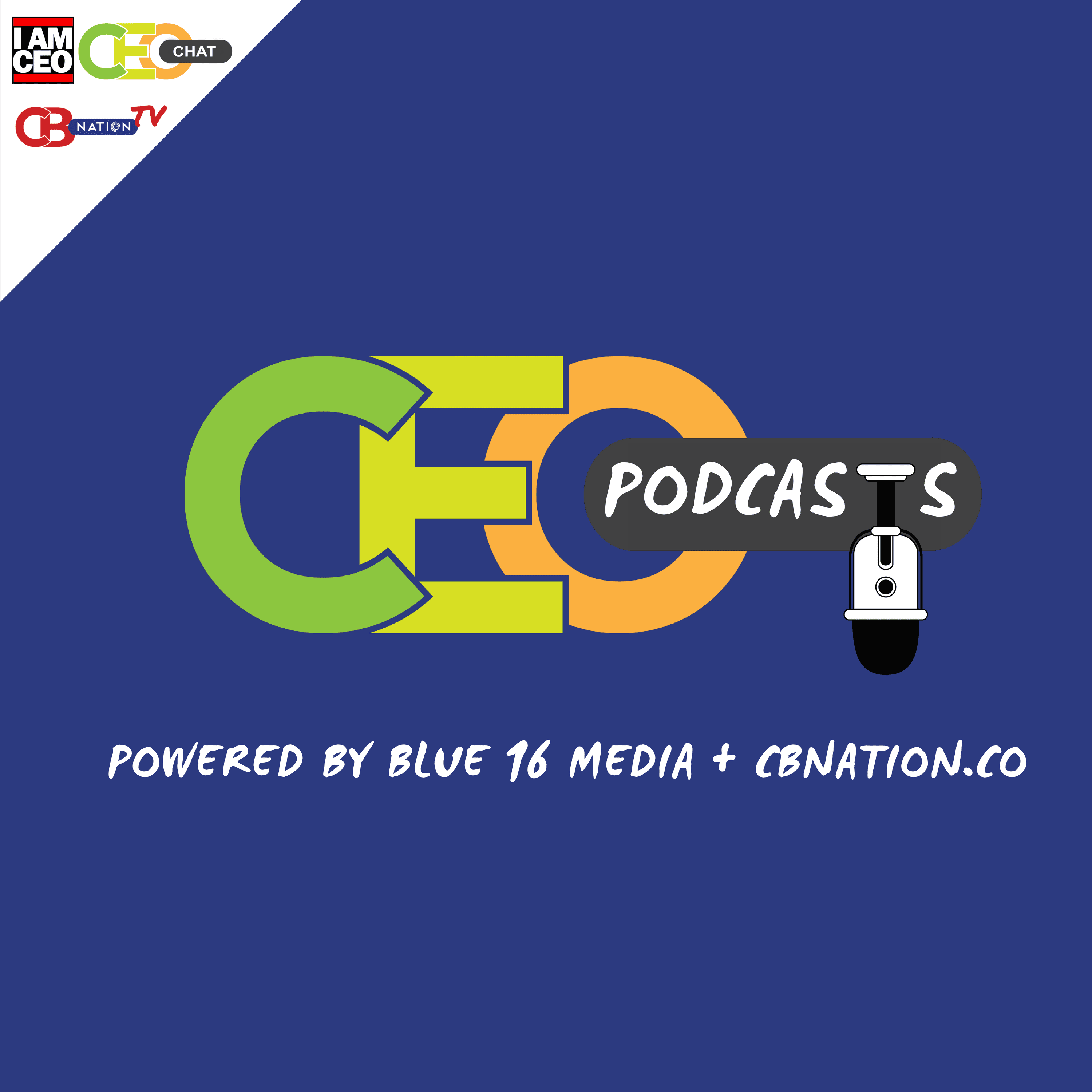 CEO Podcasts: CEO Chat Podcast + I AM CEO Podcast Powered by Blue16 Media & CBNation.co cover