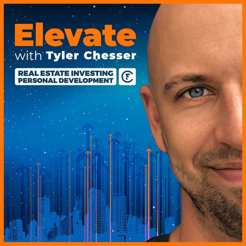 Elevate with Tyler Chesser - The Real Estate Podcast for Investing, Mindset and Personal Development cover