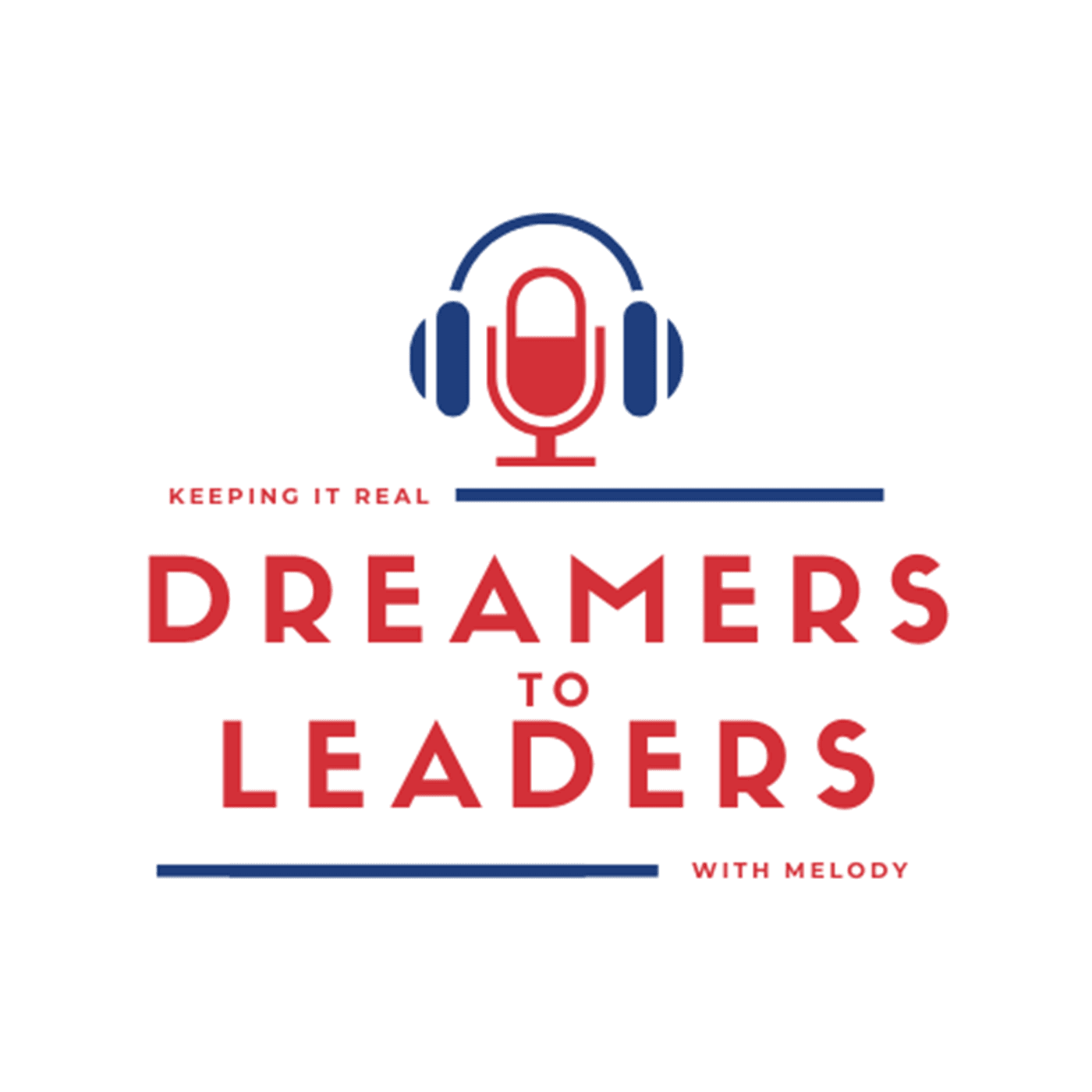 Dreamers to Leaders - Keeping it Real With Melody Podcast cover