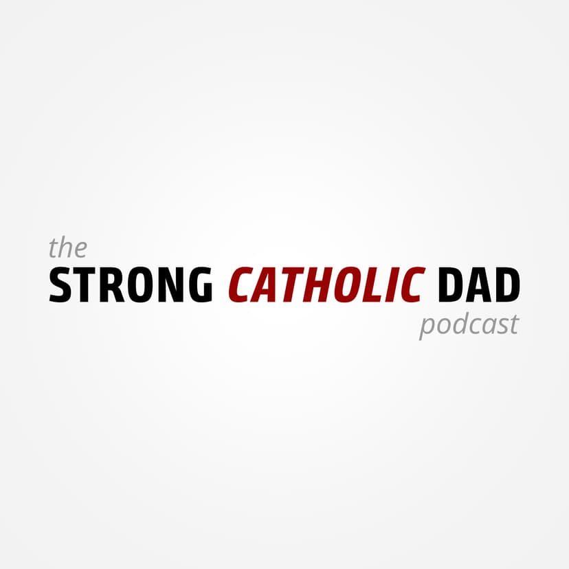 The Strong Catholic Dad Podcast cover