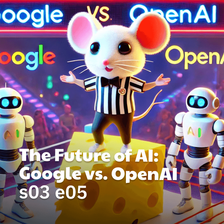 s03 e05 The Future of AI: Google vs. OpenAI - BigCheese AI Podcast cover