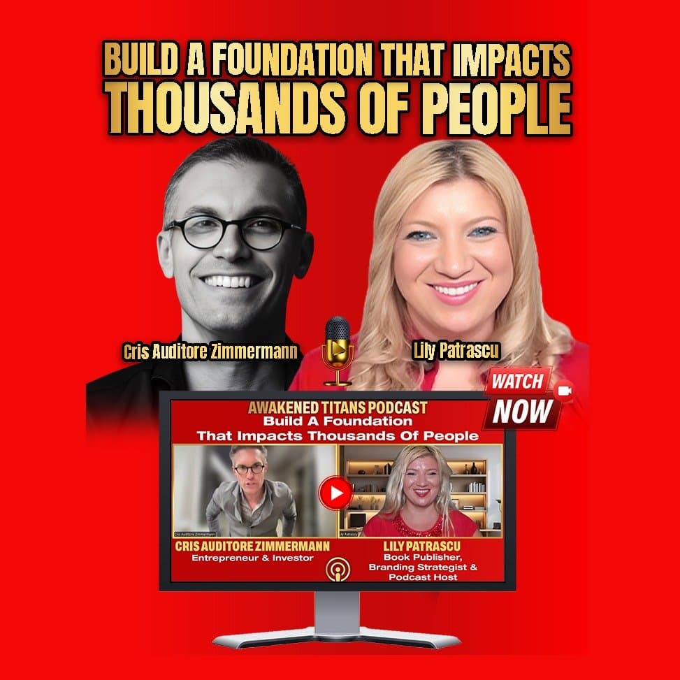 Build A Foundation That Impacts Thousands Of People - Cris Auditore Zimmermann and Lily Patrascu - Awakened Titans Podcast - Lily Patrascu cover