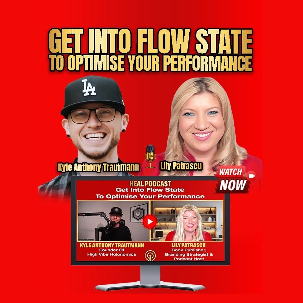 Get Into Flow State To Optimise Your Performance - Kyle Anthony Trautmann and Lily Patrascu - Heal Podcast - Lily Patrascu cover