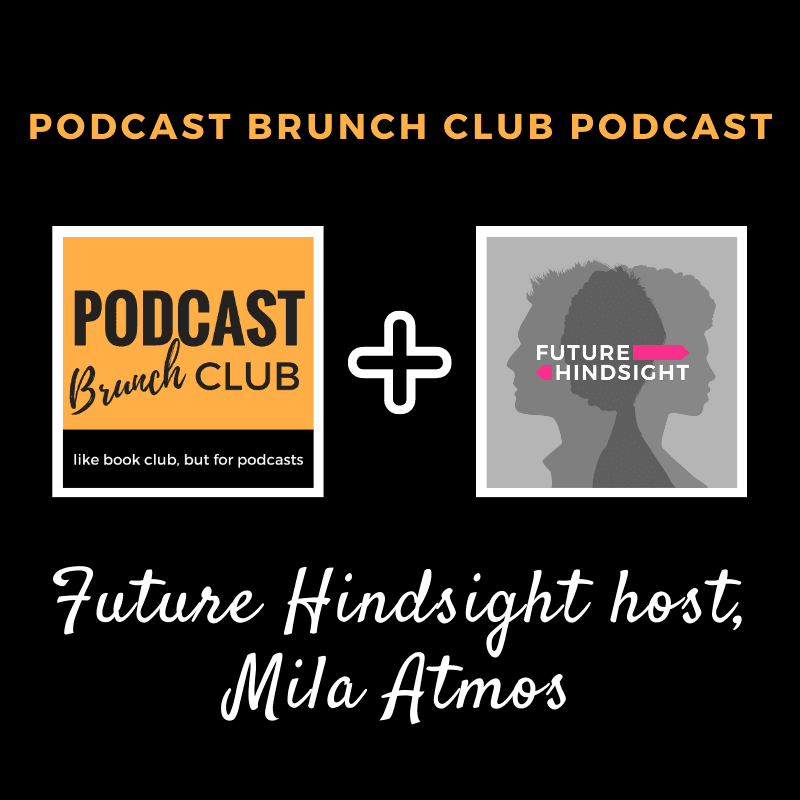 Future Hindsight host and executive producer, Mila Atmos - Podcast Brunch Club cover