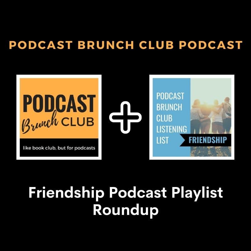 Friendship Podcast Playlist Roundup - Podcast Brunch Club cover