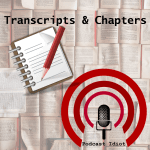 Transcripts & Chapters - Podcast Idiot cover