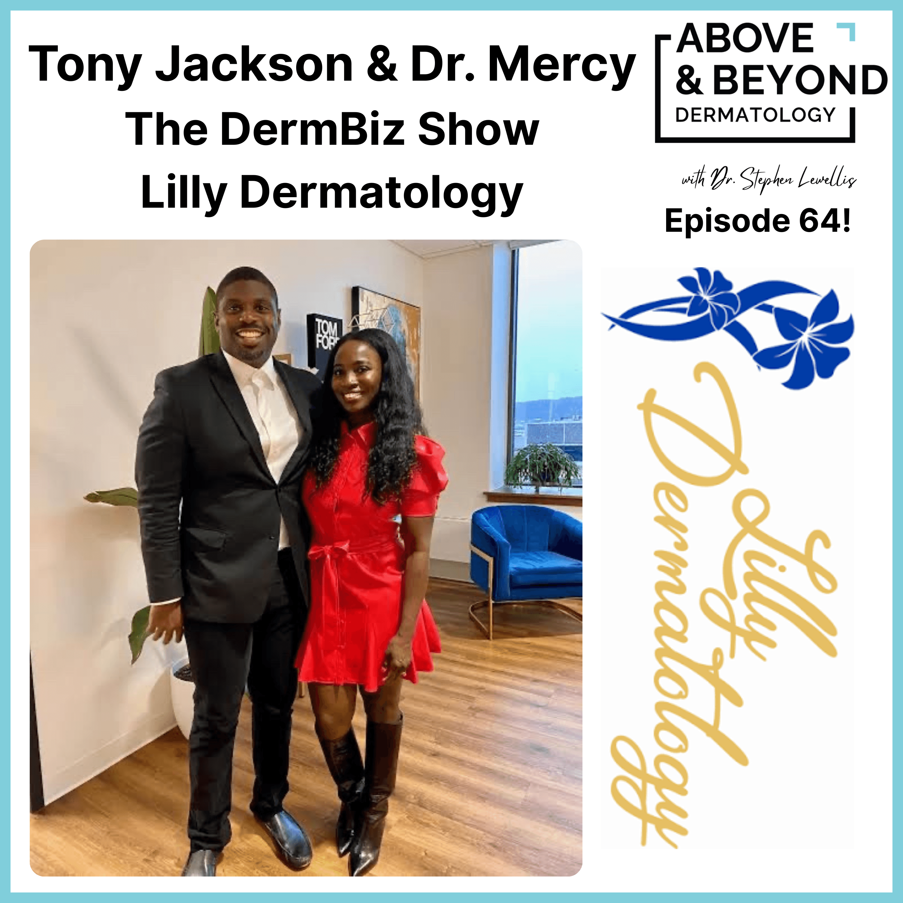 Building an Independent Practice with Heart: Culture, Hospitality, and the Power of “Who Not How” | Tony Jackson & Dr. Mercy, Lilly Dermatology - Above & Beyond Dermatology cover