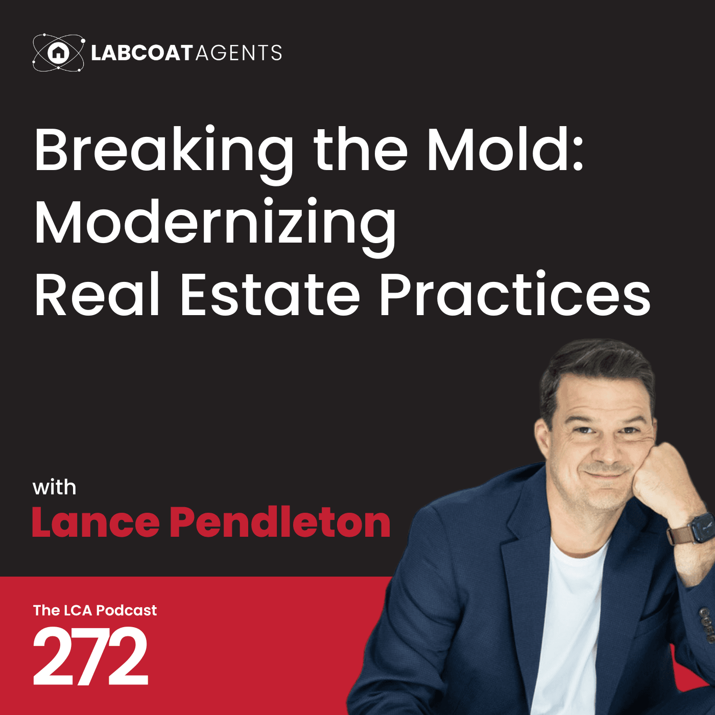 Breaking the Mold: Modernizing Real Estate Practices with Lance Pendleton Ep 272 - Lab Coat Agents Podcast cover