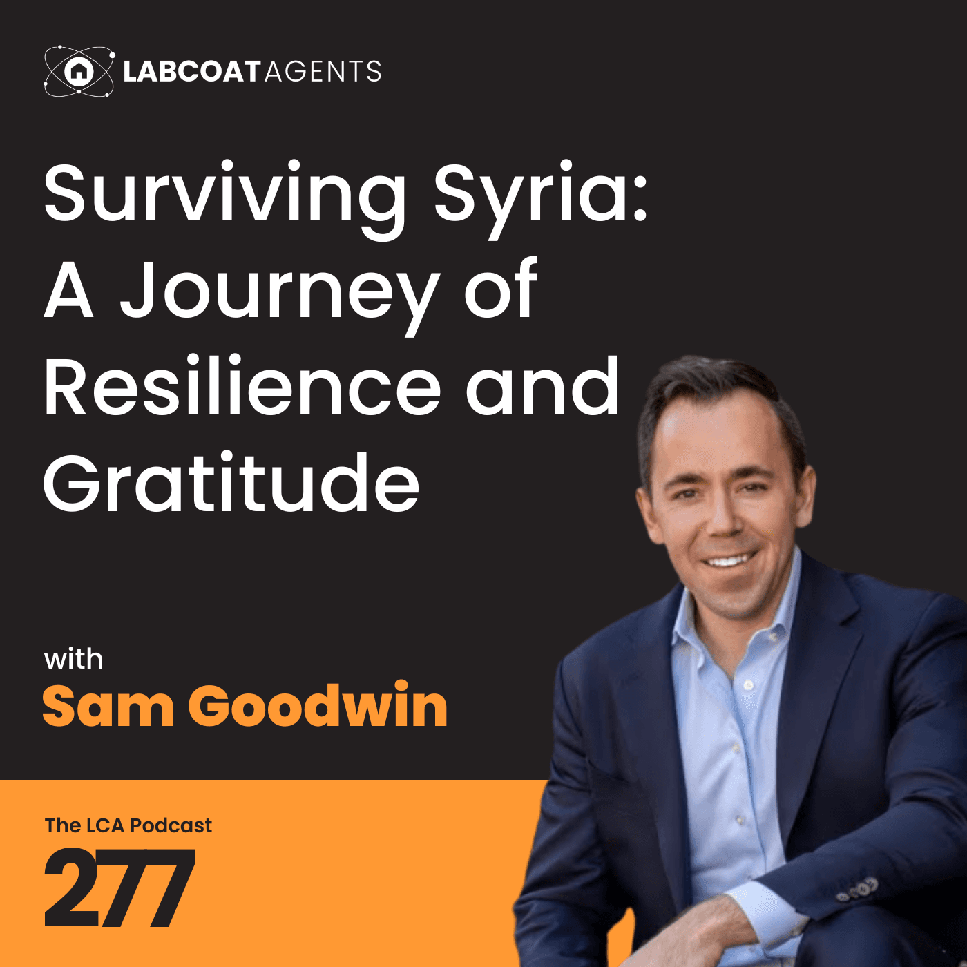 Surviving Syria: A Journey of Resilience and Gratitude with Sam Goodwin Ep 277 — Lab Coat Agents Podcast cover