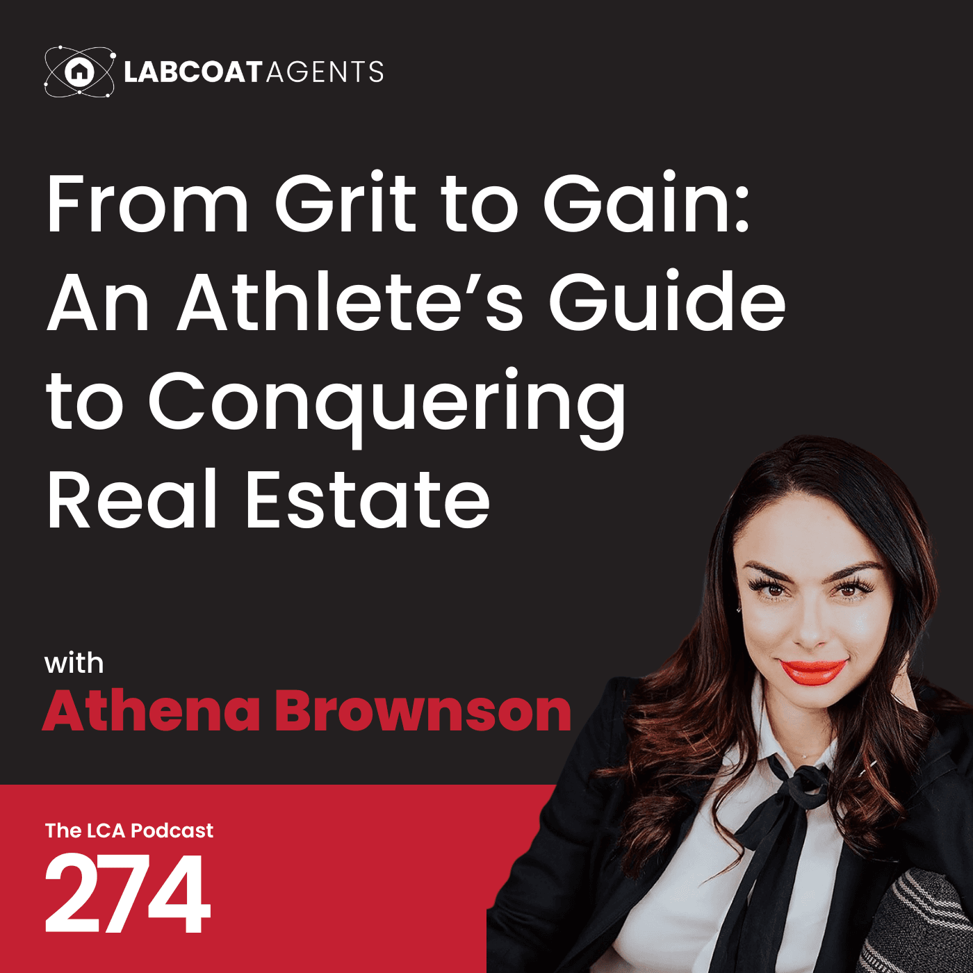 From Grit to Gain: An Athlete’s Guide to Conquering Real Estate EP 274 - Athena Brownson — Lab Coat Agents Podcast cover